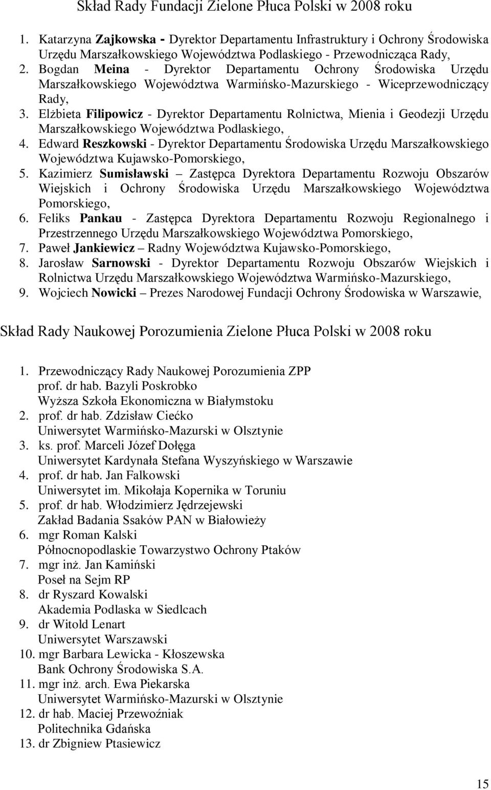 Bogdan Meina - Dyrektor Departamentu Ochrony Środowiska Urzędu Marszałkowskiego Województwa Warmińsko-Mazurskiego - Wiceprzewodniczący Rady, 3.