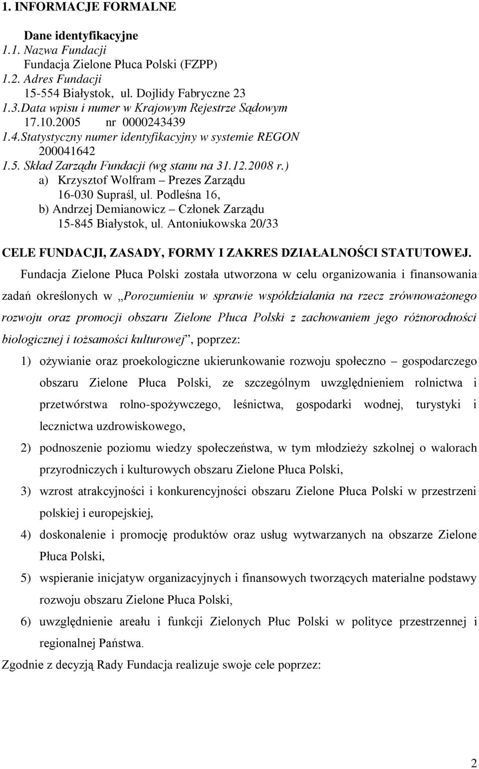 ) a) Krzysztof Wolfram Prezes Zarządu 16-030 Supraśl, ul. Podleśna 16, b) Andrzej Demianowicz Członek Zarządu 15-845 Białystok, ul.