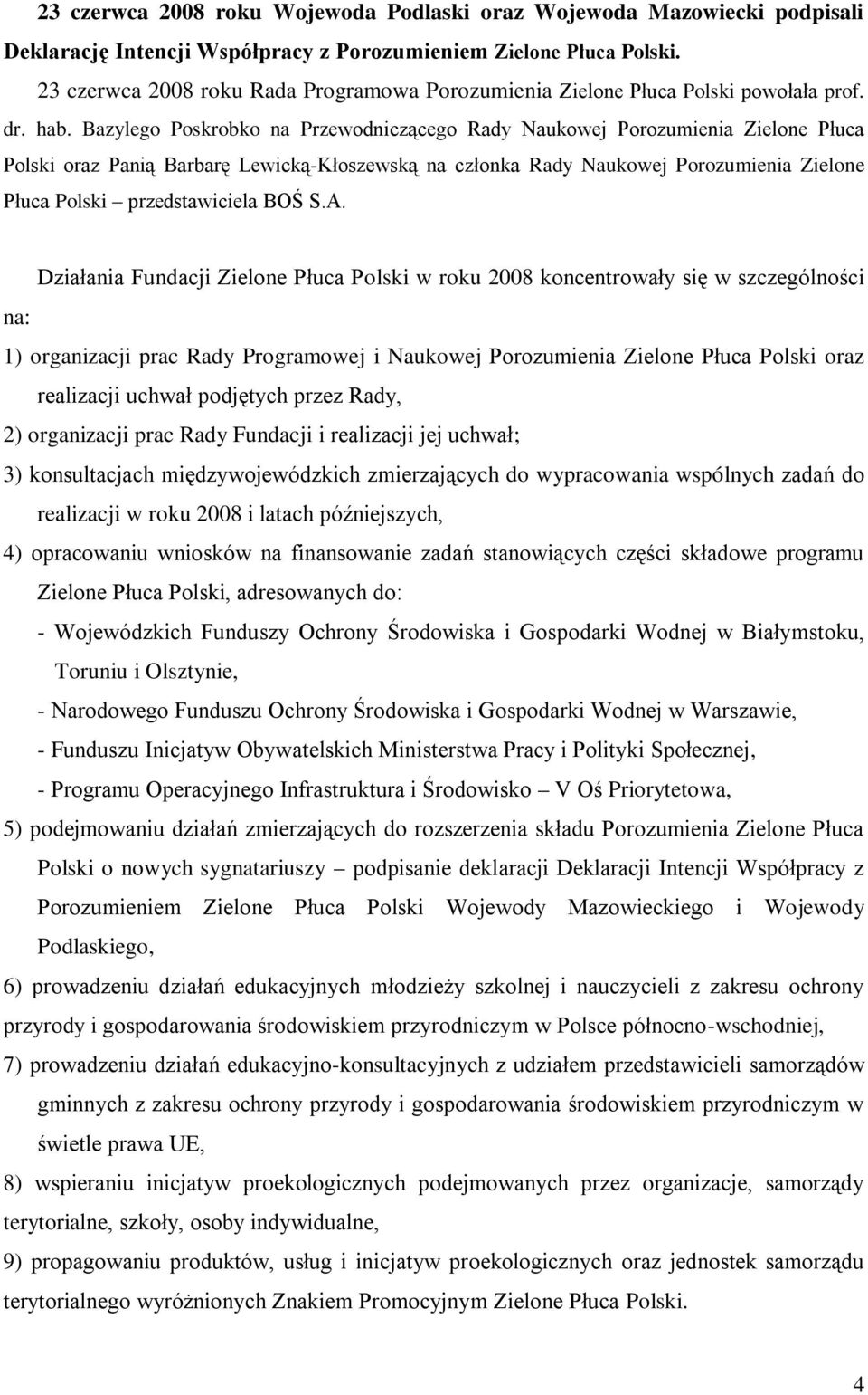 Bazylego Poskrobko na Przewodniczącego Rady Naukowej Porozumienia Zielone Płuca Polski oraz Panią Barbarę Lewicką-Kłoszewską na członka Rady Naukowej Porozumienia Zielone Płuca Polski przedstawiciela