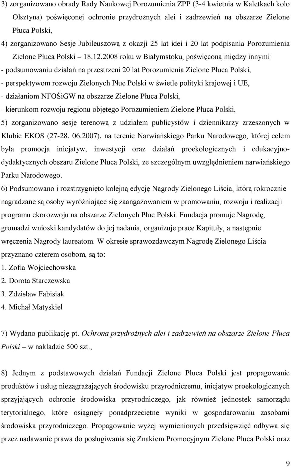 2008 roku w Białymstoku, poświęconą między innymi: - podsumowaniu działań na przestrzeni 20 lat Porozumienia Zielone Płuca Polski, - perspektywom rozwoju Zielonych Płuc Polski w świetle polityki