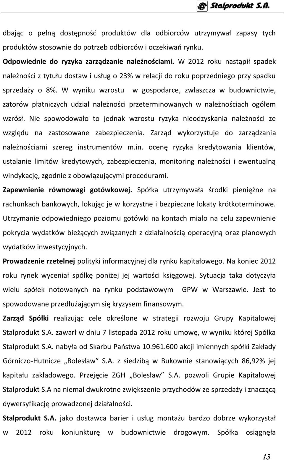 W wyniku wzrostu w gospodarce, zwłaszcza w budownictwie, zatorów płatniczych udział należności przeterminowanych w należnościach ogółem wzrósł.