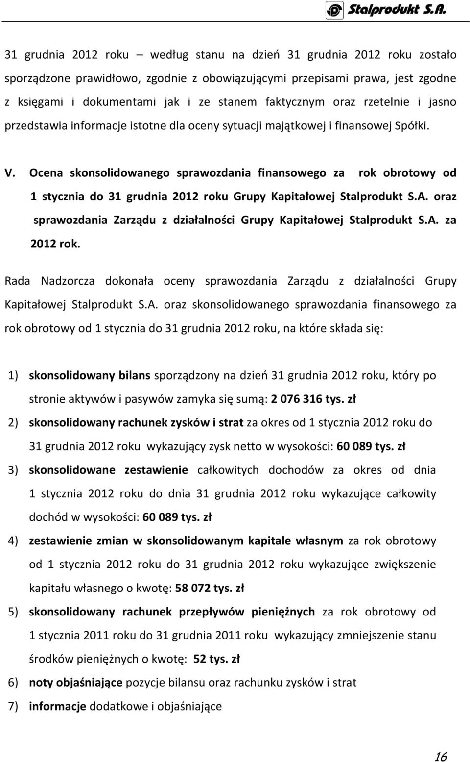 Ocena skonsolidowanego sprawozdania finansowego za rok obrotowy od 1 stycznia do 31 grudnia 2012 roku Grupy Kapitałowej Stalprodukt S.A.