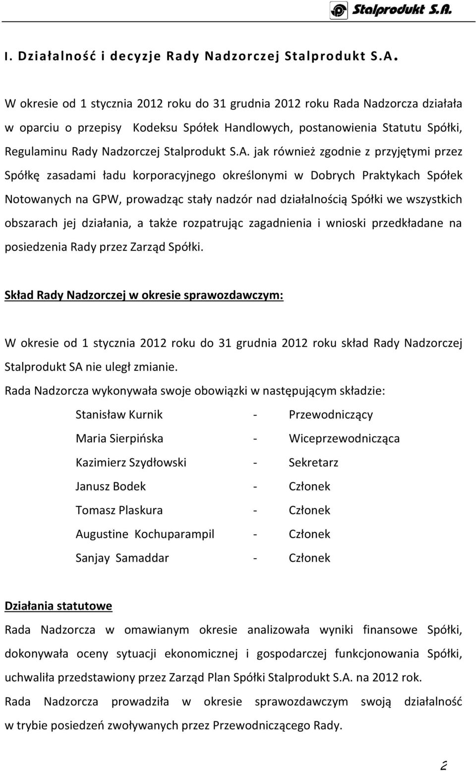 S.A. jak również zgodnie z przyjętymi przez Spółkę zasadami ładu korporacyjnego określonymi w Dobrych Praktykach Spółek Notowanych na GPW, prowadząc stały nadzór nad działalnością Spółki we