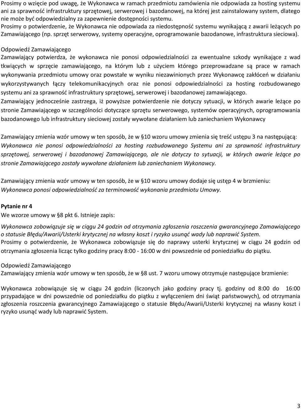 Prosimy o potwierdzenie, że Wykonawca nie odpowiada za niedostępność systemu wynikającą z awarii leżących po Zamawiającego (np.