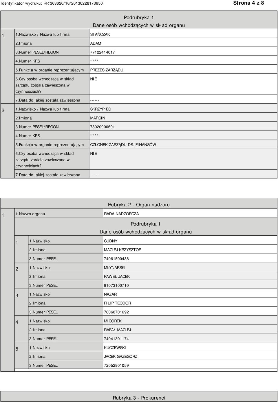 Numer PESEL/REGON 78020900691 4.Numer KRS **** 5.Funkcja w organie reprezentującym 6.Czy osoba wchodząca w skład zarządu została zawieszona w czynnościach? CZŁONEK ZARZĄDU DS. FINANSÓW 7.