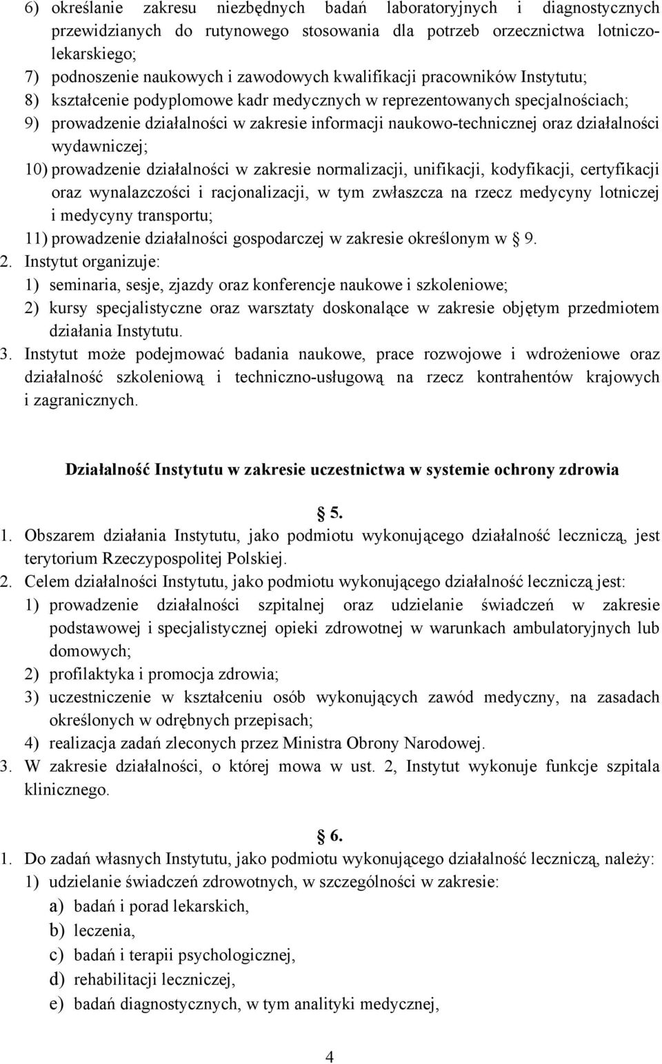 działalności wydawniczej; 10) prowadzenie działalności w zakresie normalizacji, unifikacji, kodyfikacji, certyfikacji oraz wynalazczości i racjonalizacji, w tym zwłaszcza na rzecz medycyny lotniczej