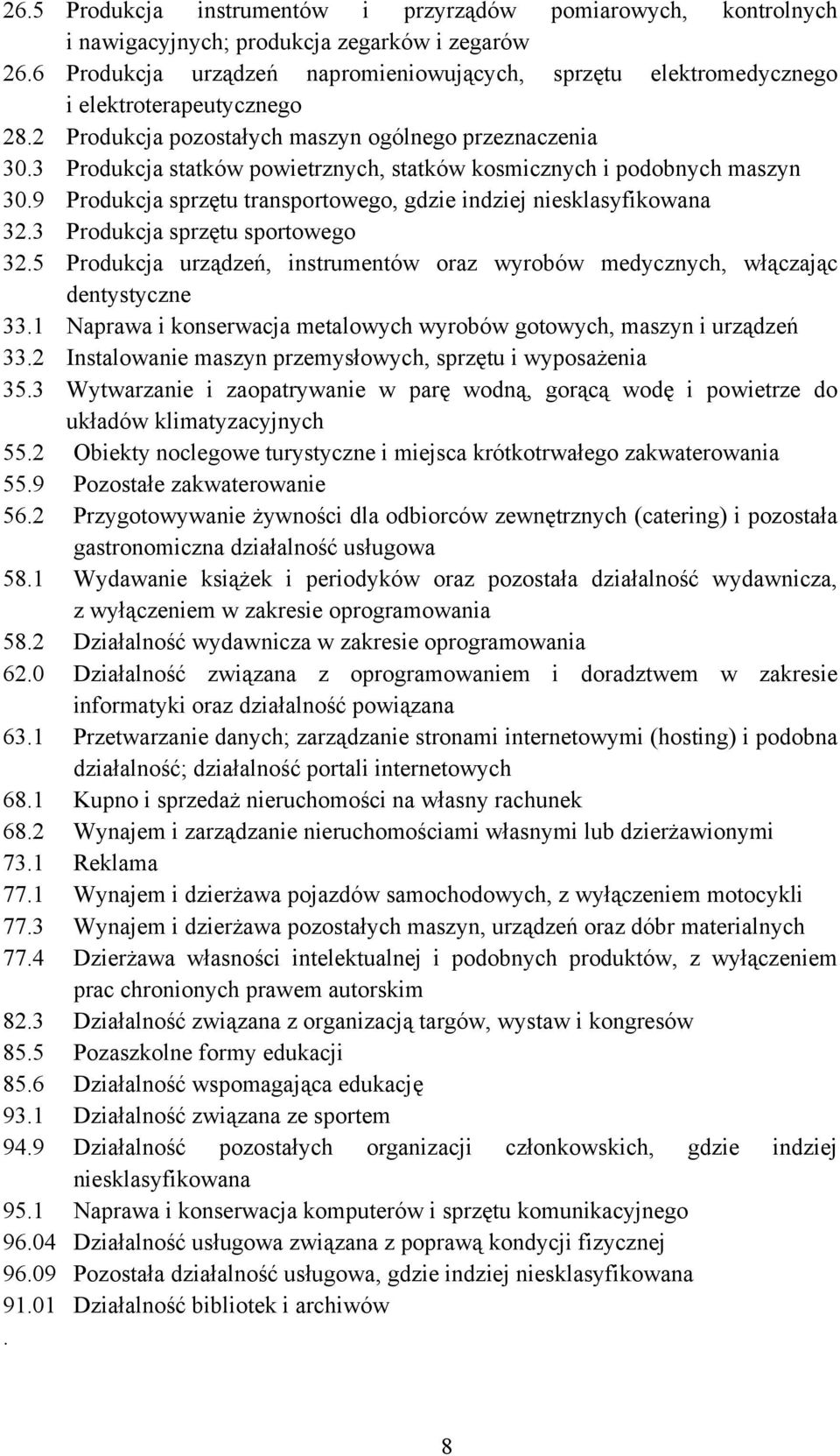 3 Produkcja statków powietrznych, statków kosmicznych i podobnych maszyn 30.9 Produkcja sprzętu transportowego, gdzie indziej niesklasyfikowana 32.3 Produkcja sprzętu sportowego 32.