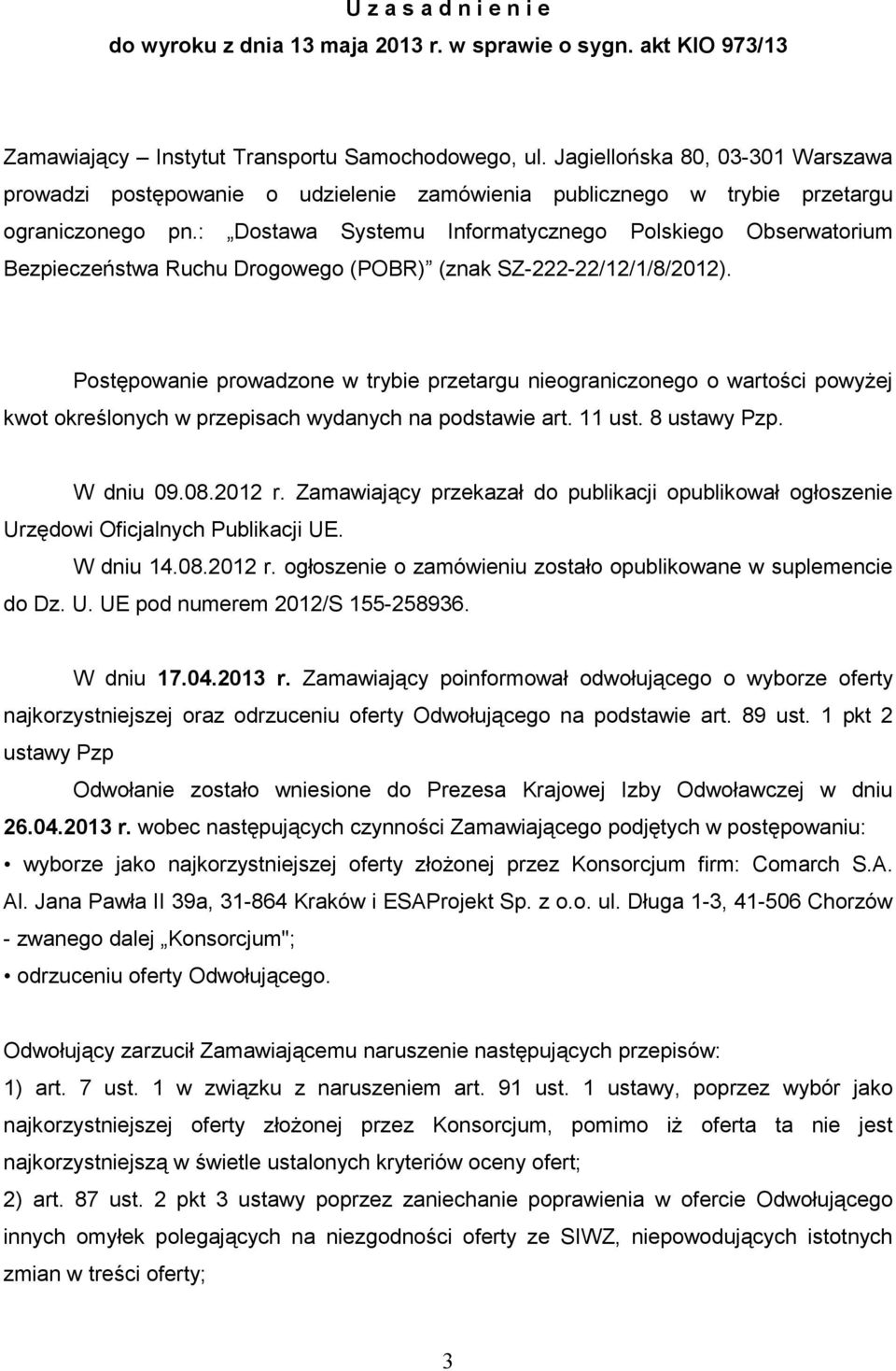 : Dostawa Systemu Informatycznego Polskiego Obserwatorium Bezpieczeństwa Ruchu Drogowego (POBR) (znak SZ-222-22/12/1/8/2012).