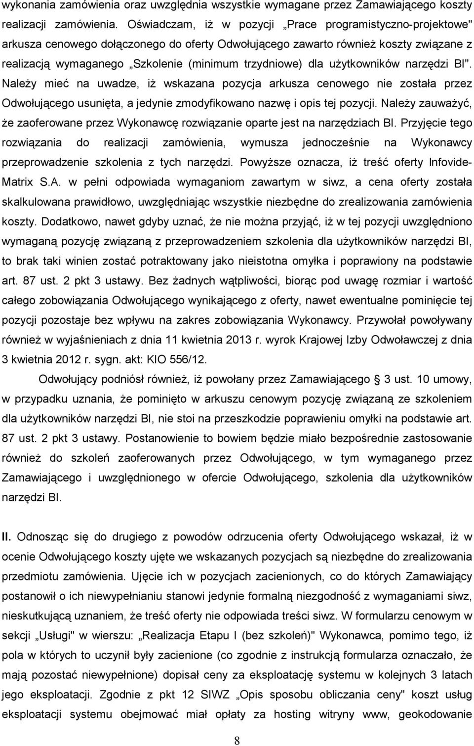 dla uŝytkowników narzędzi BI". NaleŜy mieć na uwadze, iŝ wskazana pozycja arkusza cenowego nie została przez Odwołującego usunięta, a jedynie zmodyfikowano nazwę i opis tej pozycji.