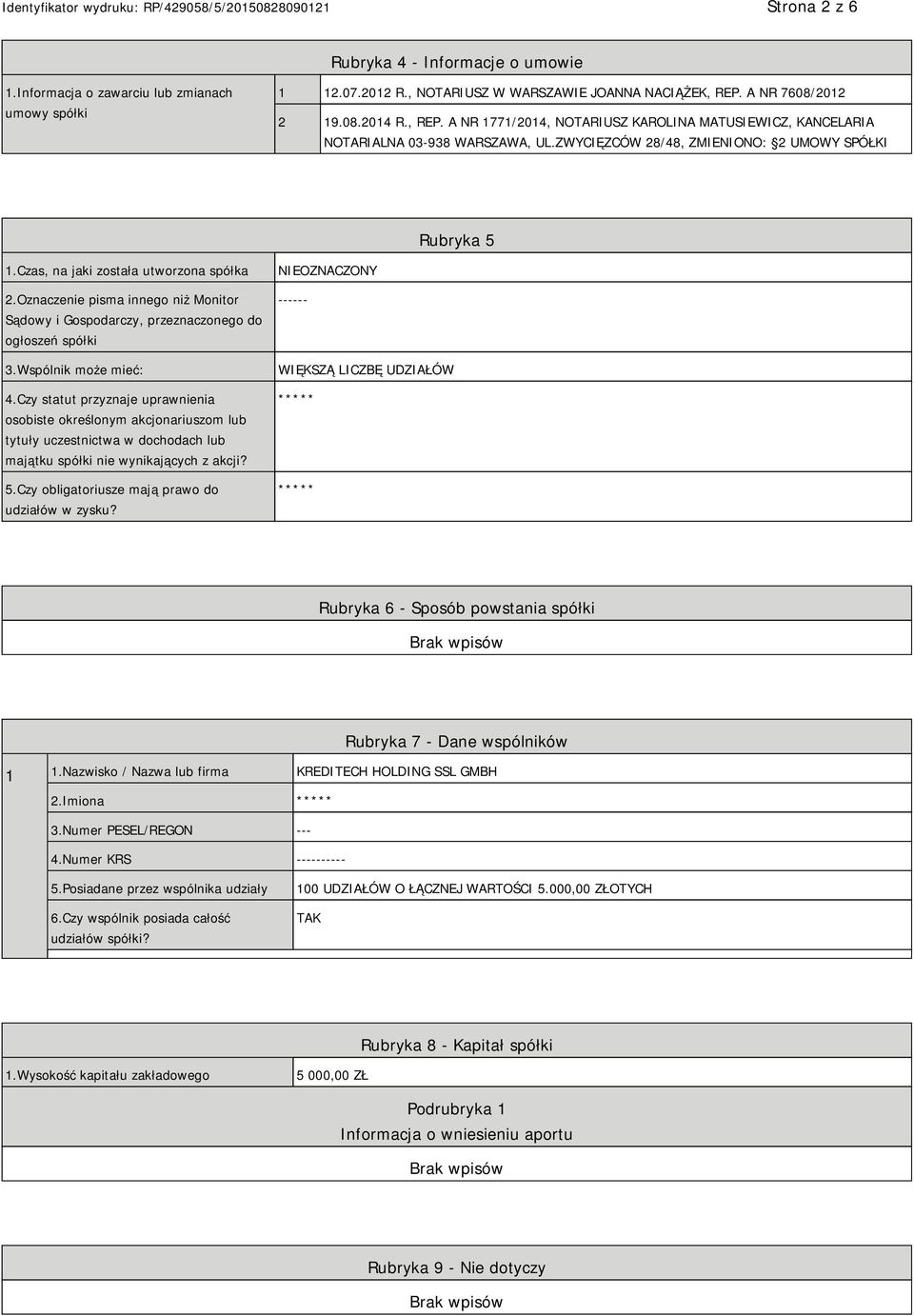 Czas, na jaki została utworzona spółka 2.Oznaczenie pisma innego niż Monitor Sądowy i Gospodarczy, przeznaczonego do ogłoszeń spółki 3.Wspólnik może mieć: 4.