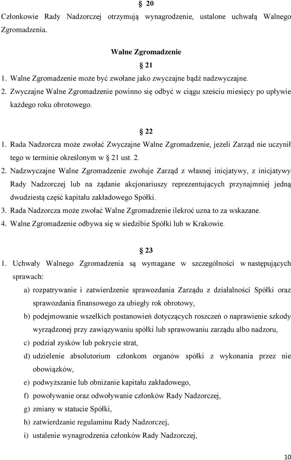 Rada Nadzorcza może zwołać Zwyczajne Walne Zgromadzenie, jeżeli Zarząd nie uczynił tego w terminie określonym w 21