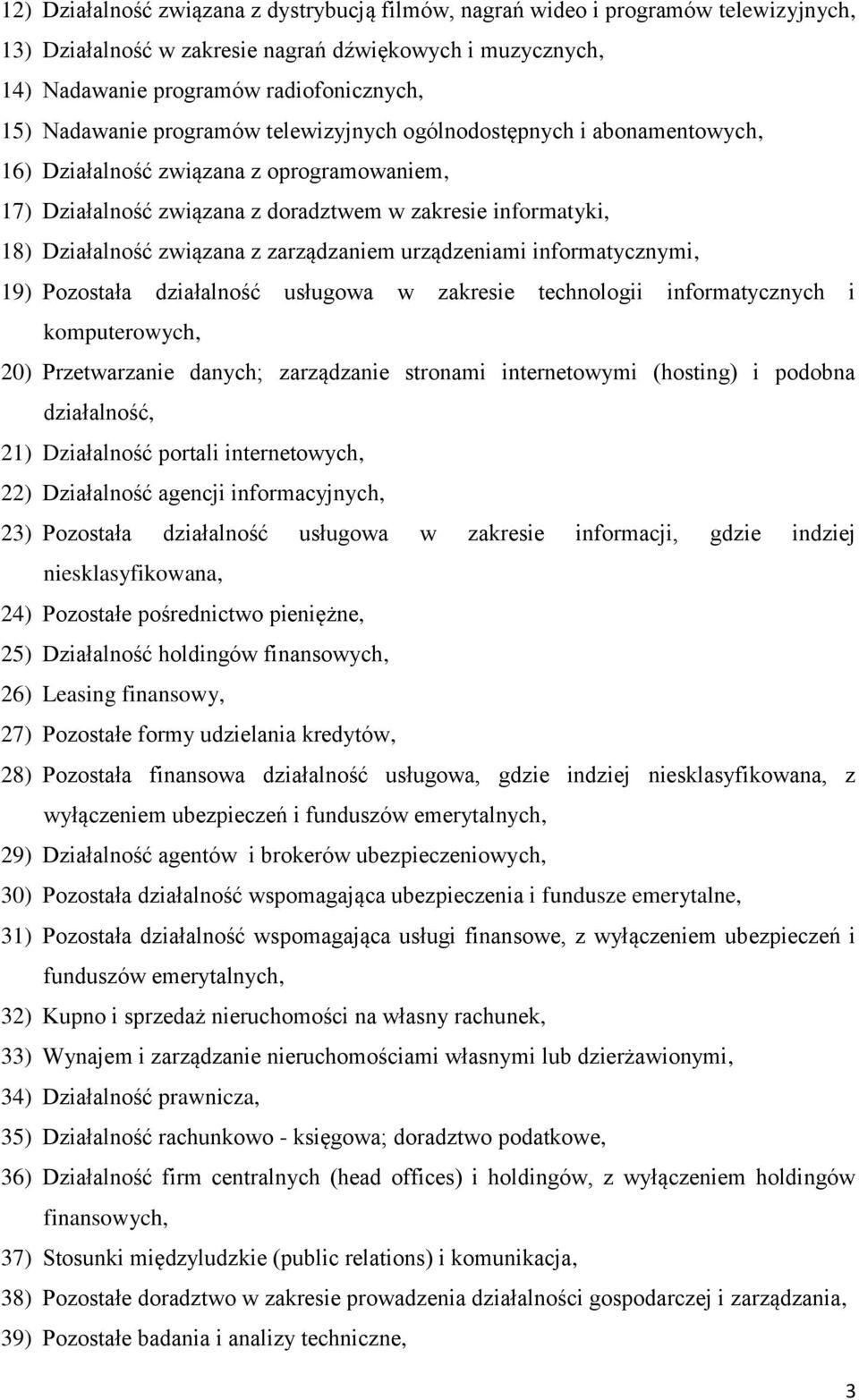 z zarządzaniem urządzeniami informatycznymi, 19) Pozostała działalność usługowa w zakresie technologii informatycznych i komputerowych, 20) Przetwarzanie danych; zarządzanie stronami internetowymi