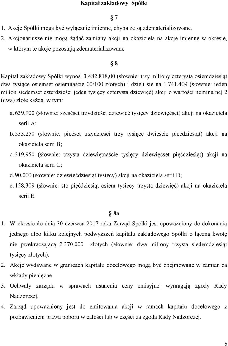 818,00 (słownie: trzy miliony czterysta osiemdziesiąt dwa tysiące osiemset osiemnaście 00/100 złotych) i dzieli się na 1.741.