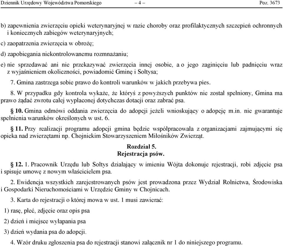 zapobiegania niekontrolowanemu rozmnażaniu; e) nie sprzedawać ani nie przekazywać zwierzęcia innej osobie, a o jego zaginięciu lub padnięciu wraz z wyjaśnieniem okoliczności, powiadomić Gminę i