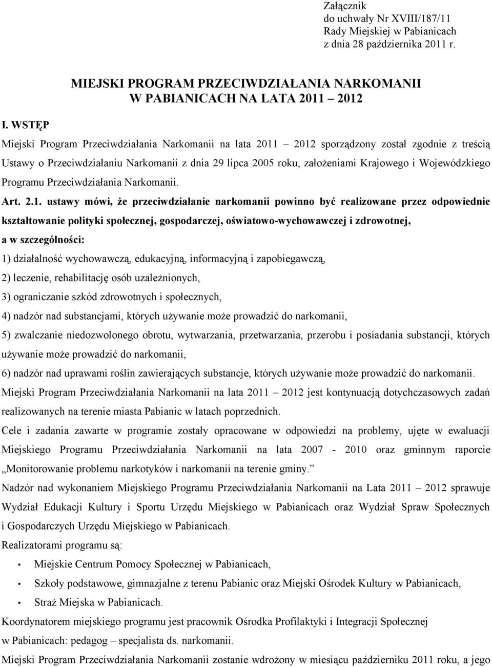 Przeciwdziałaniu Narkomanii z dnia 29 lipca 2005 roku, założeniami Krajowego i Wojewódzkiego Programu Przeciwdziałania Narkomanii. Art. 2.1.
