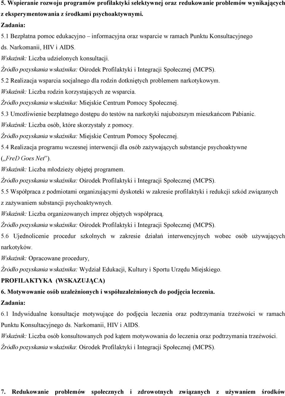 2 Realizacja wsparcia socjalnego dla rodzin dotkniętych problemem narkotykowym. Wskaźnik: Liczba rodzin korzystających ze wsparcia. Źródło pozyskania wskaźnika: Miejskie Centrum Pomocy Społecznej. 5.