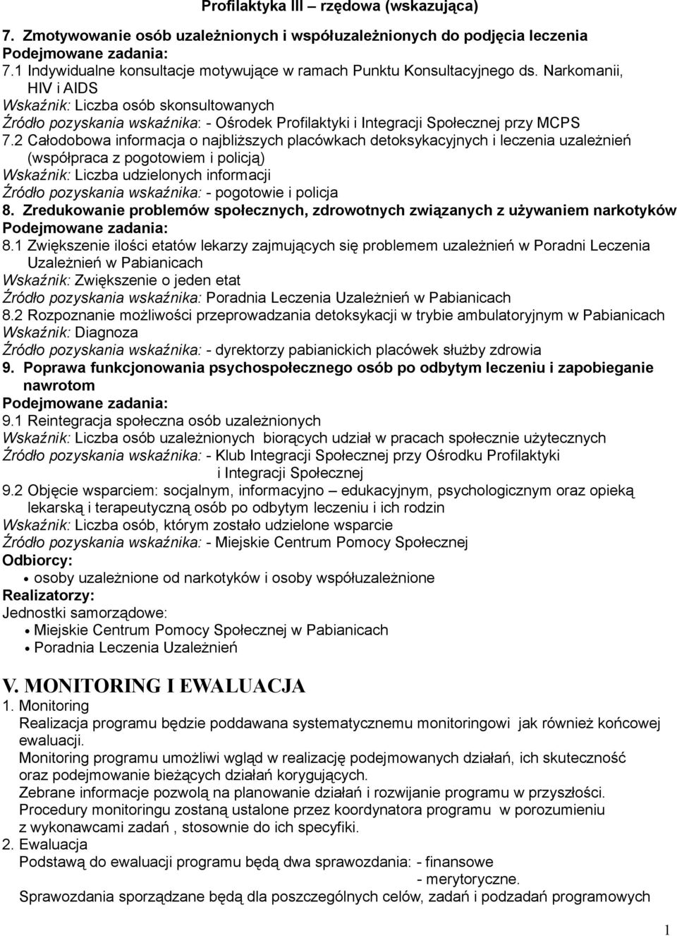 2 Całodobowa informacja o najbliższych placówkach detoksykacyjnych i leczenia uzależnień (współpraca z pogotowiem i policją) Wskaźnik: Liczba udzielonych informacji Źródło pozyskania wskaźnika: -