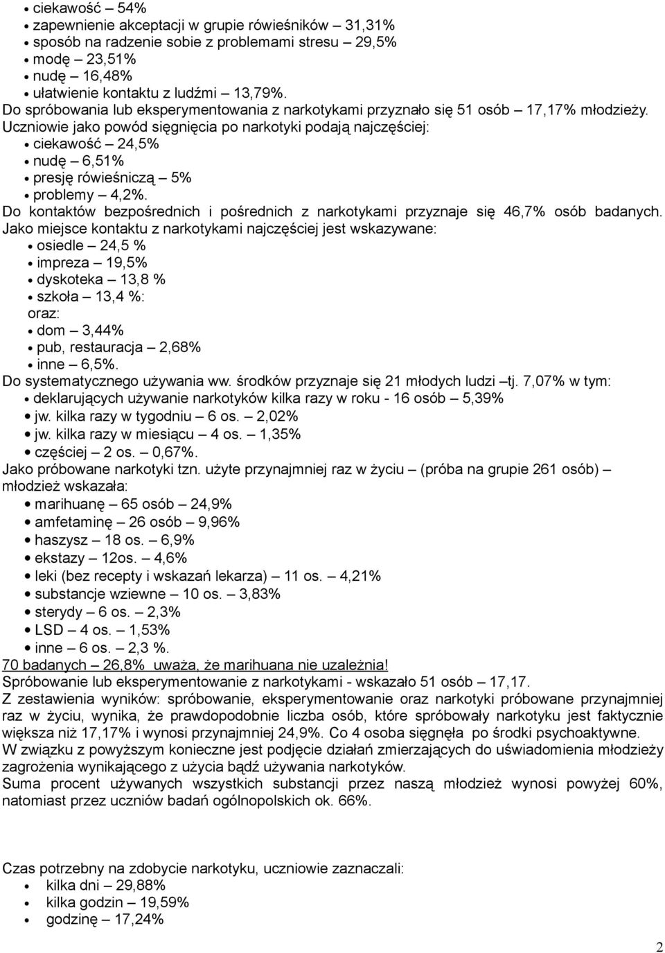 Uczniowie jako powód sięgnięcia po narkotyki podają najczęściej: ciekawość 24,5% nudę 6,51% presję rówieśniczą 5% problemy 4,2%.