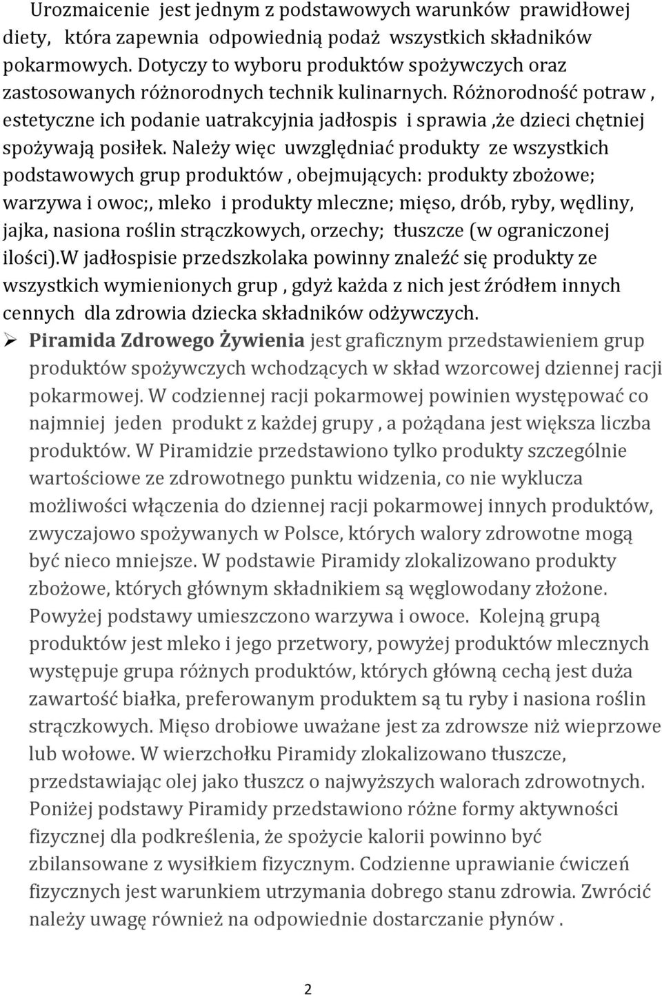 Różnorodność potraw, estetyczne ich podanie uatrakcyjnia jadłospis i sprawia,że dzieci chętniej spożywają posiłek.
