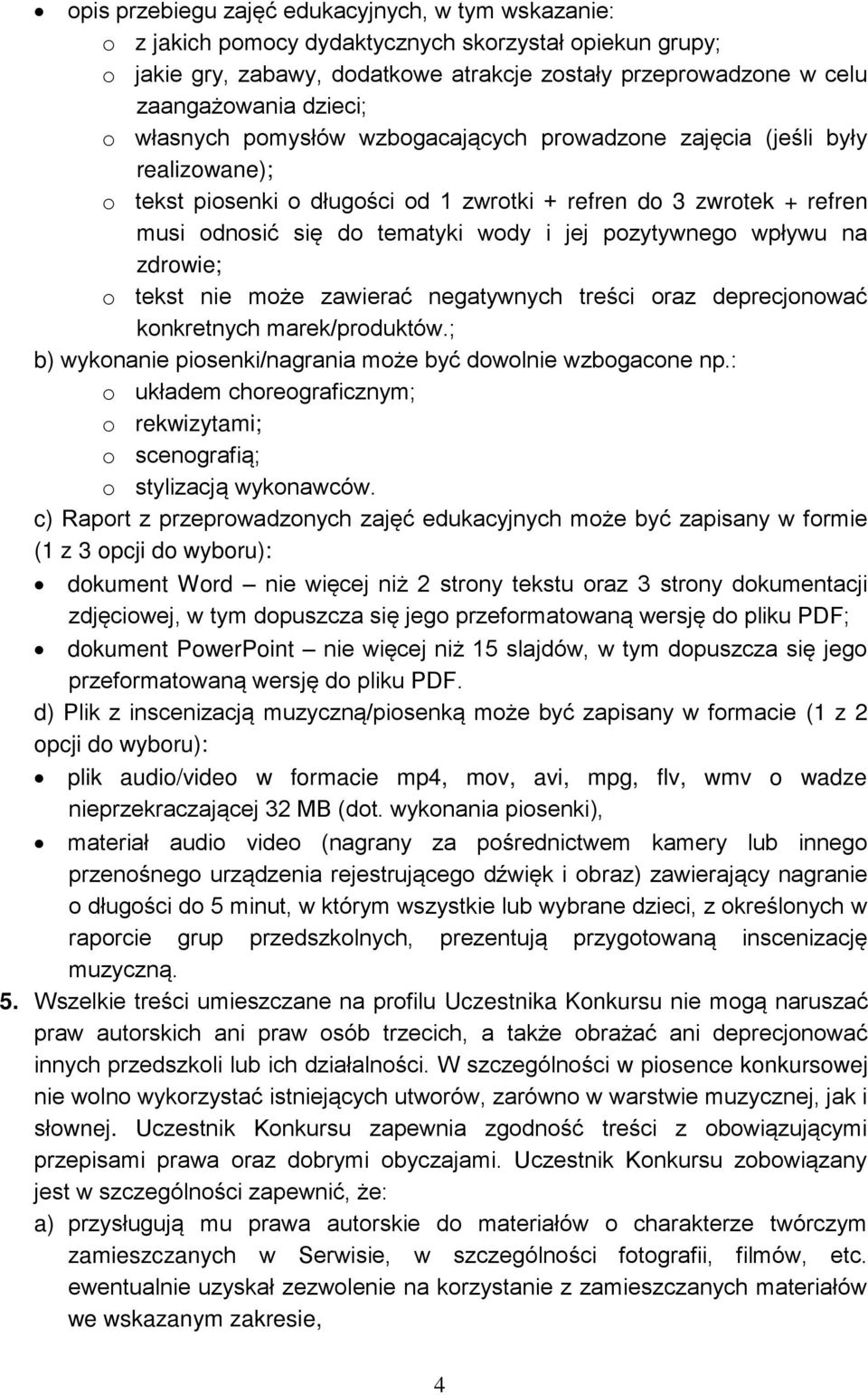 pozytywnego wpływu na zdrowie; o tekst nie może zawierać negatywnych treści oraz deprecjonować konkretnych marek/produktów.; b) wykonanie piosenki/nagrania może być dowolnie wzbogacone np.
