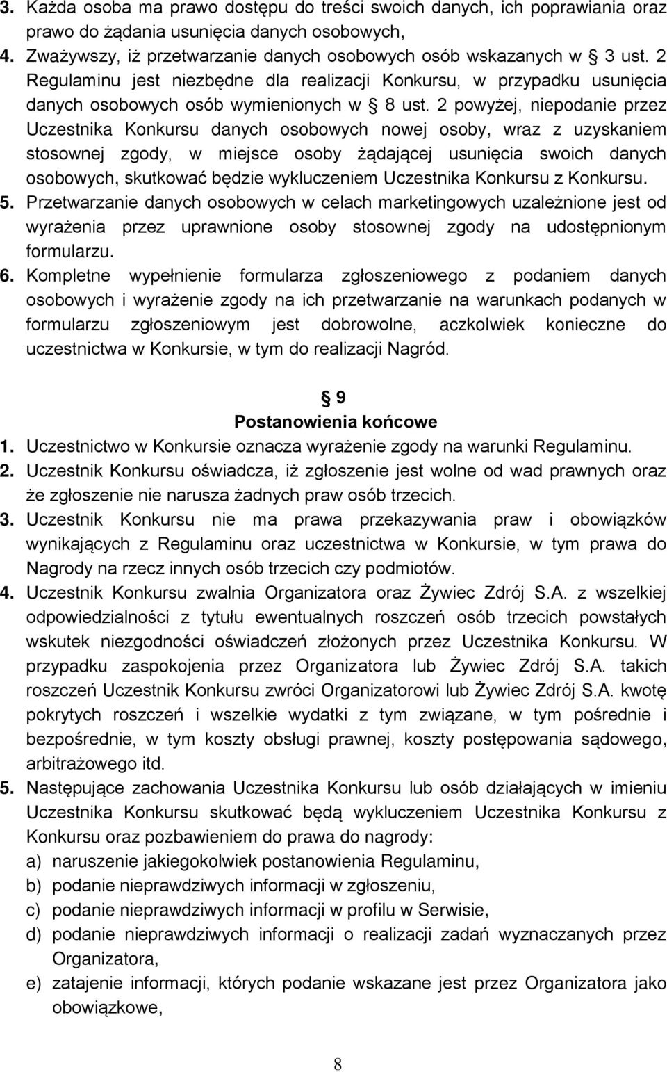 2 powyżej, niepodanie przez Uczestnika Konkursu danych osobowych nowej osoby, wraz z uzyskaniem stosownej zgody, w miejsce osoby żądającej usunięcia swoich danych osobowych, skutkować będzie