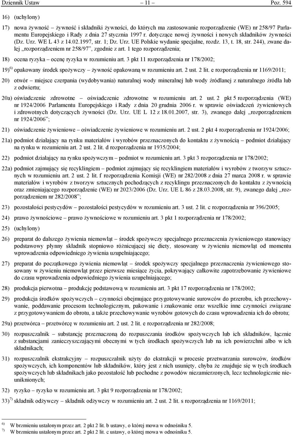 dotyczące nowej żywności i nowych składników żywności (Dz. Urz. WE L 43 z 14.02.1997, str. 1; Dz. Urz. UE Polskie wydanie specjalne, rozdz. 13, t. 18, str.