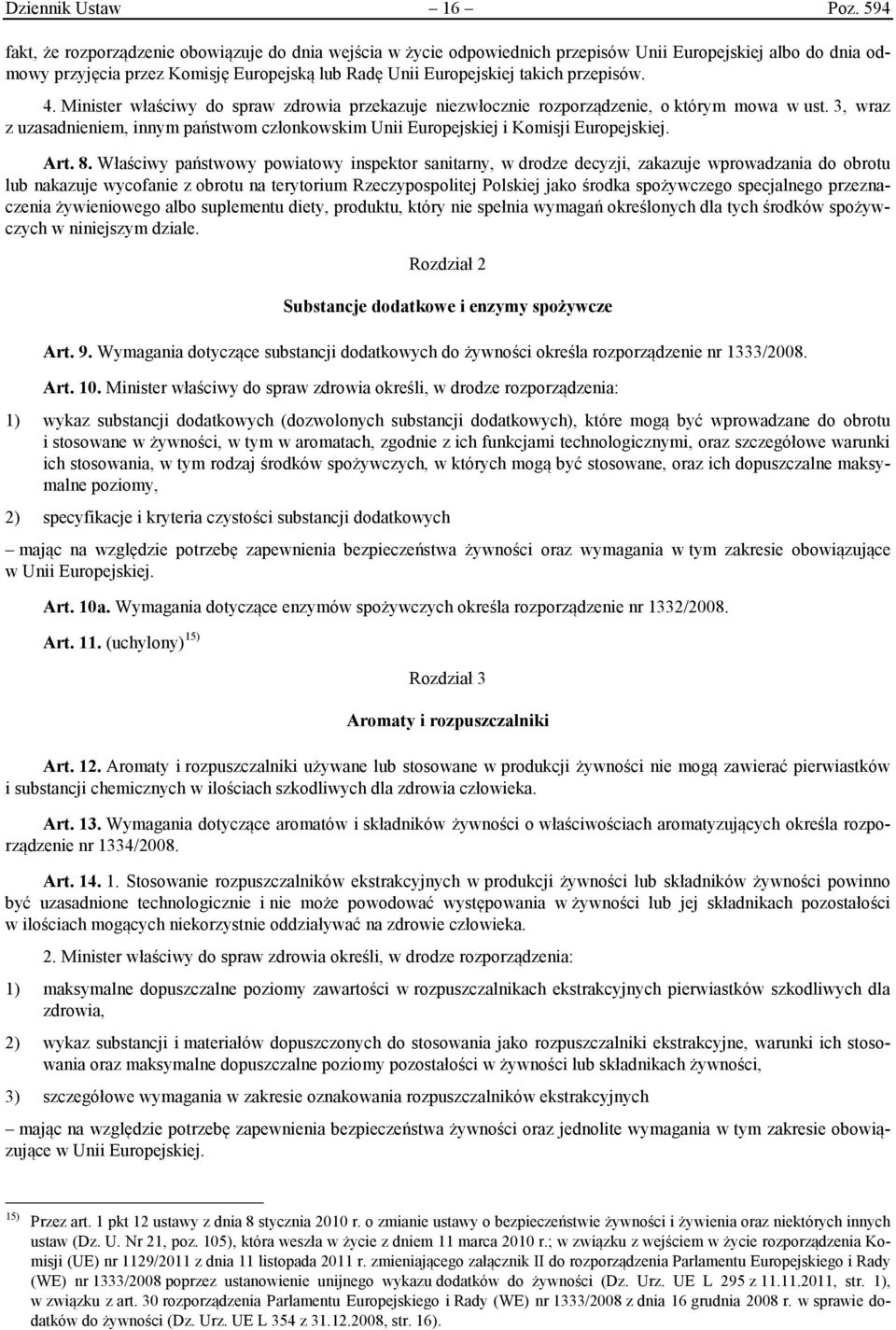 przepisów. 4. Minister właściwy do spraw zdrowia przekazuje niezwłocznie rozporządzenie, o którym mowa w ust.