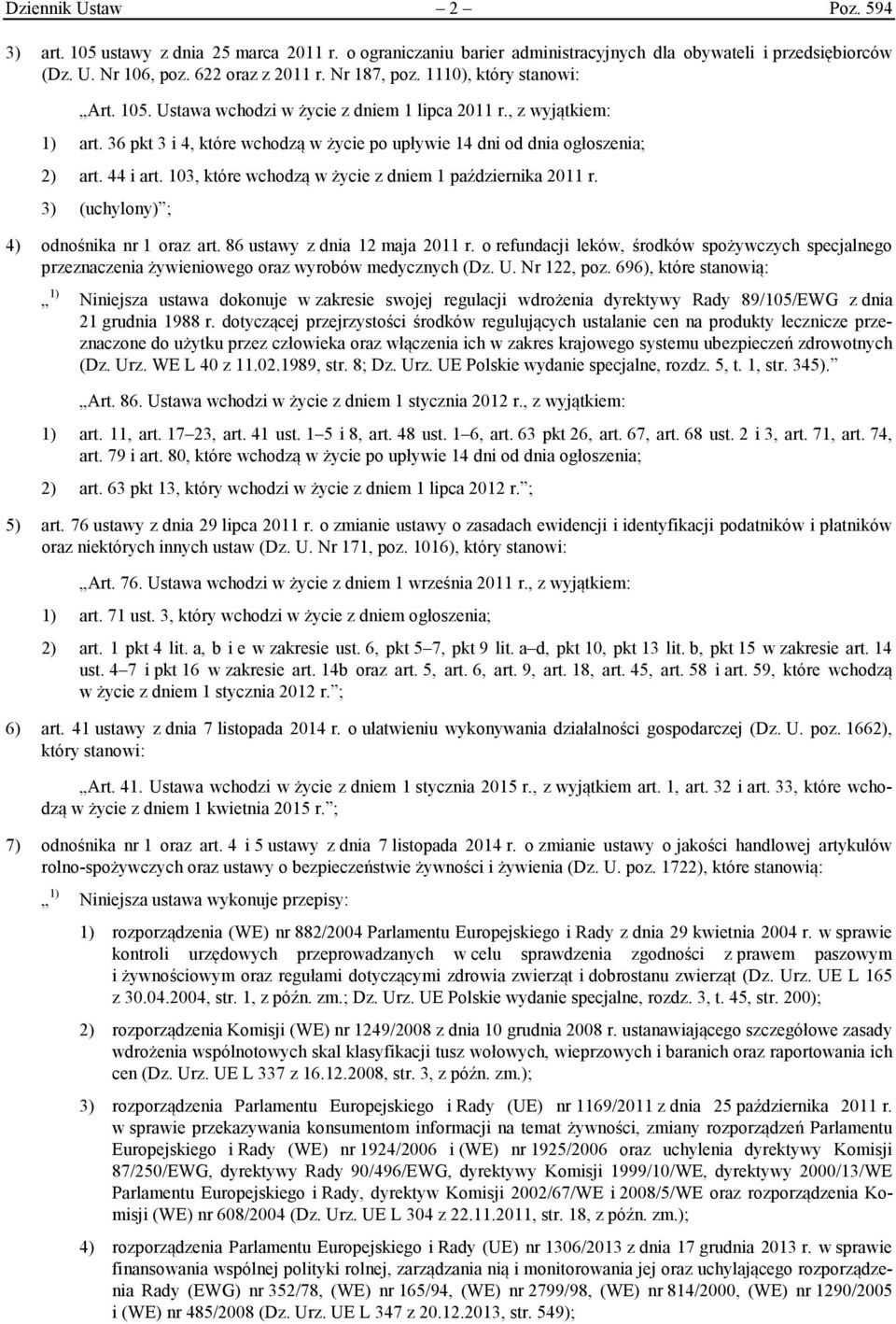 103, które wchodzą w życie z dniem 1 października 2011 r. 3) (uchylony) ; 4) odnośnika nr 1 oraz art. 86 ustawy z dnia 12 maja 2011 r.