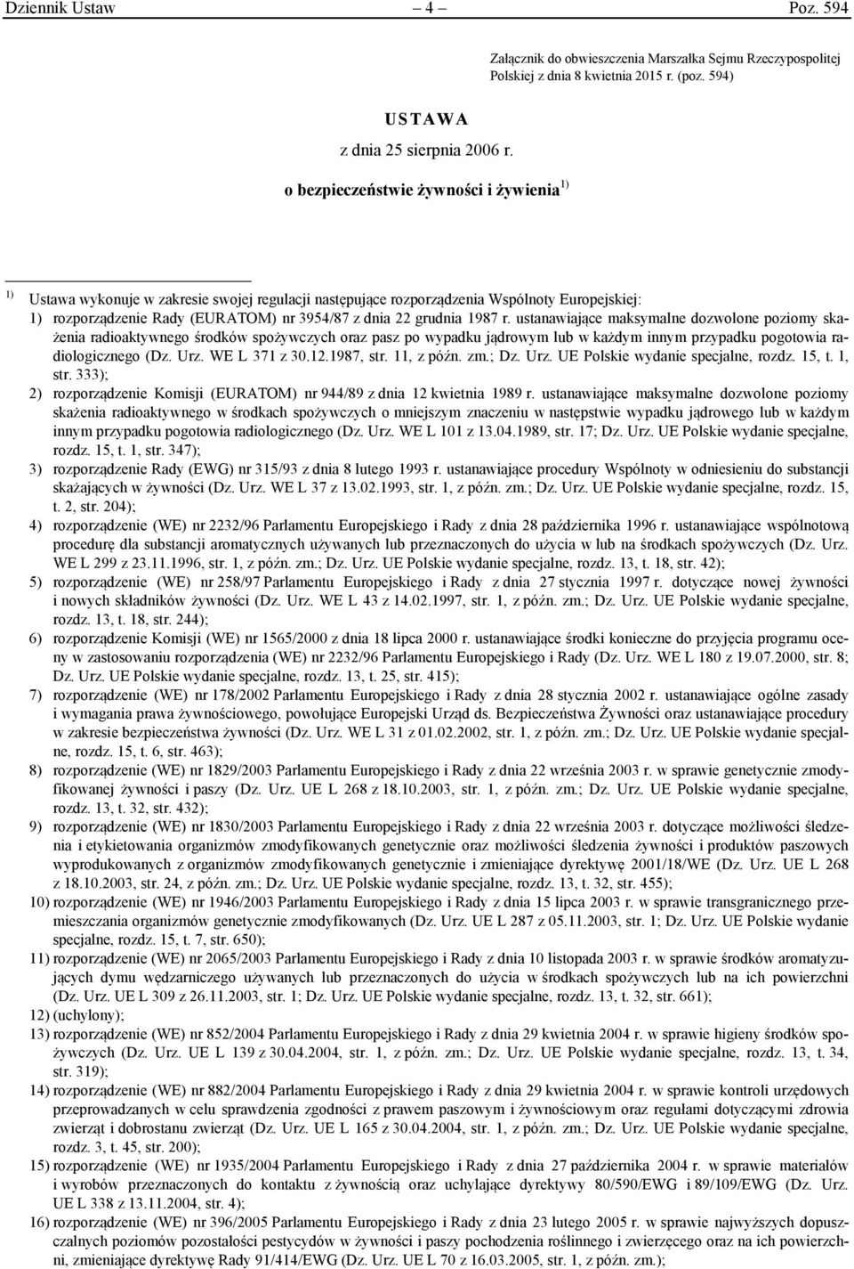 grudnia 1987 r. ustanawiające maksymalne dozwolone poziomy skażenia radioaktywnego środków spożywczych oraz pasz po wypadku jądrowym lub w każdym innym przypadku pogotowia radiologicznego (Dz. Urz.