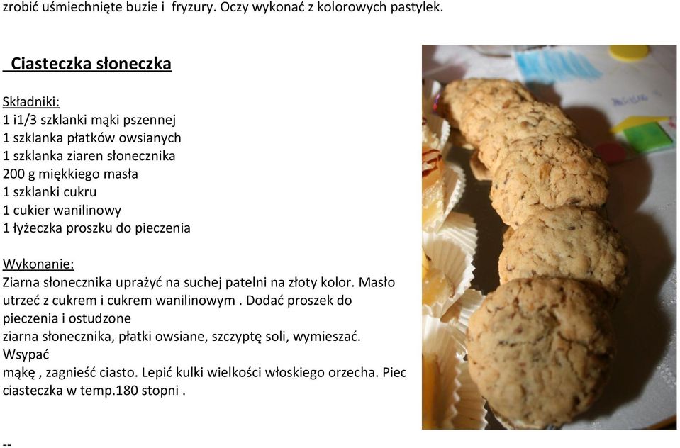 szklanki cukru 1 cukier wanilinowy 1 łyżeczka proszku do pieczenia Wykonanie: Ziarna słonecznika uprażyć na suchej patelni na złoty kolor.