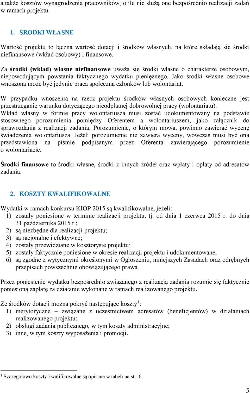 Za środki (wkład) własne niefinansowe uważa się środki własne o charakterze osobowym, niepowodującym powstania faktycznego wydatku pieniężnego.