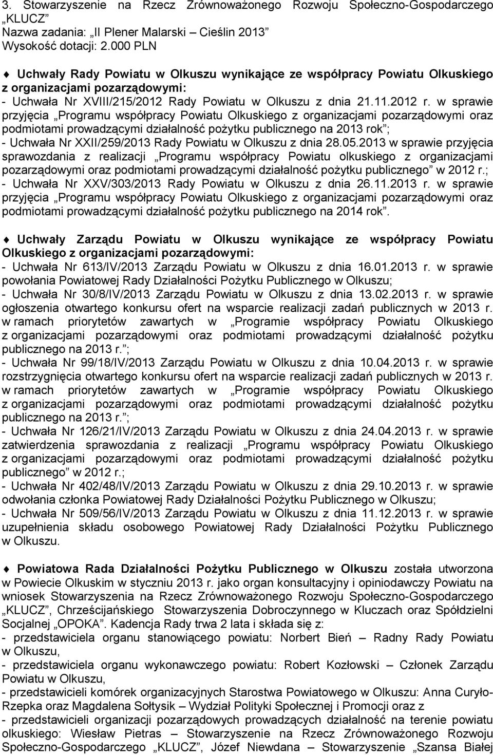 w sprawie przyjęcia Programu współpracy Powiatu Olkuskiego z organizacjami pozarządowymi oraz podmiotami prowadzącymi działalność pożytku publicznego na 2013 rok ; - Uchwała Nr XXII/259/2013 Rady