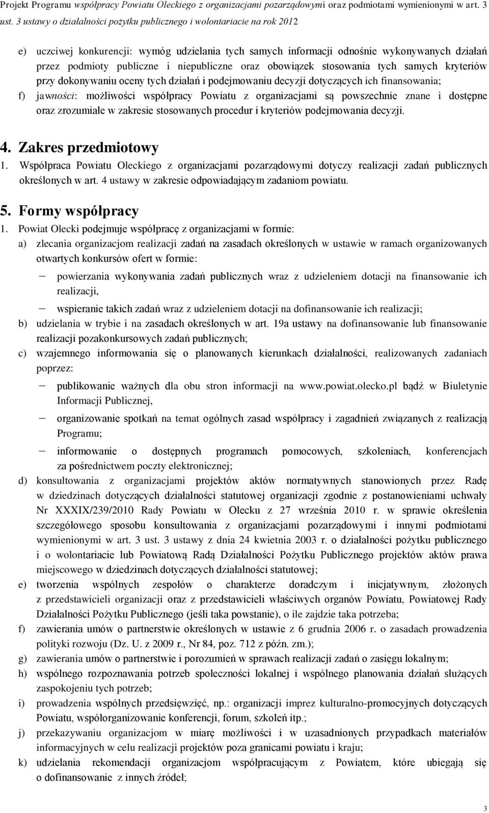 stosowanych procedur i kryteriów podejmowania decyzji. 4. Zakres przedmiotowy 1. Współpraca Powiatu Oleckiego z organizacjami pozarządowymi dotyczy realizacji zadań publicznych określonych w art.