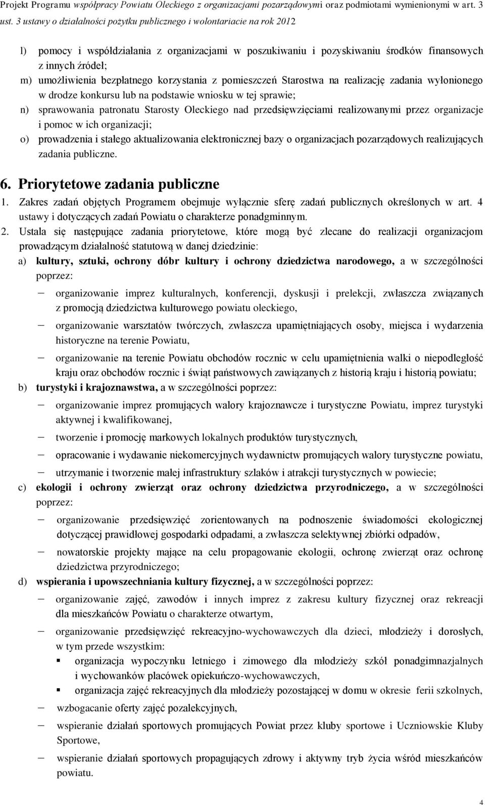 prowadzenia i stałego aktualizowania elektronicznej bazy o organizacjach pozarządowych realizujących zadania publiczne. 6. Priorytetowe zadania publiczne 1.