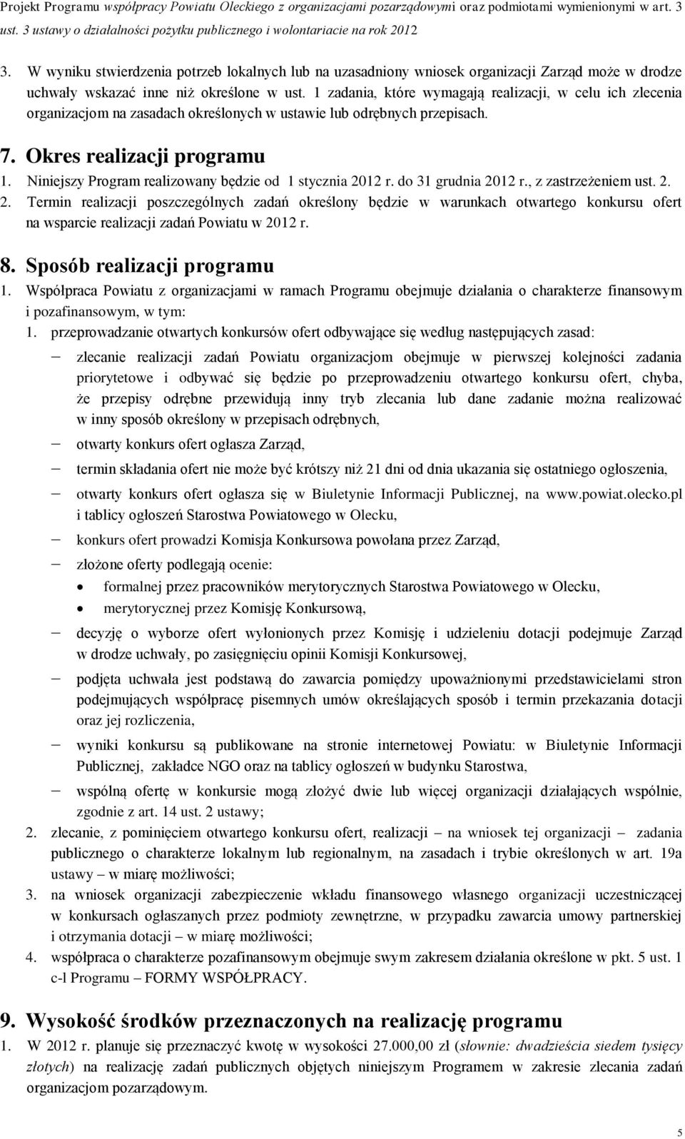 Niniejszy Program realizowany będzie od 1 stycznia 2012 r. do 31 grudnia 2012 r., z zastrzeżeniem ust. 2. 2. Termin realizacji poszczególnych zadań określony będzie w warunkach otwartego konkursu ofert na wsparcie realizacji zadań Powiatu w 2012 r.