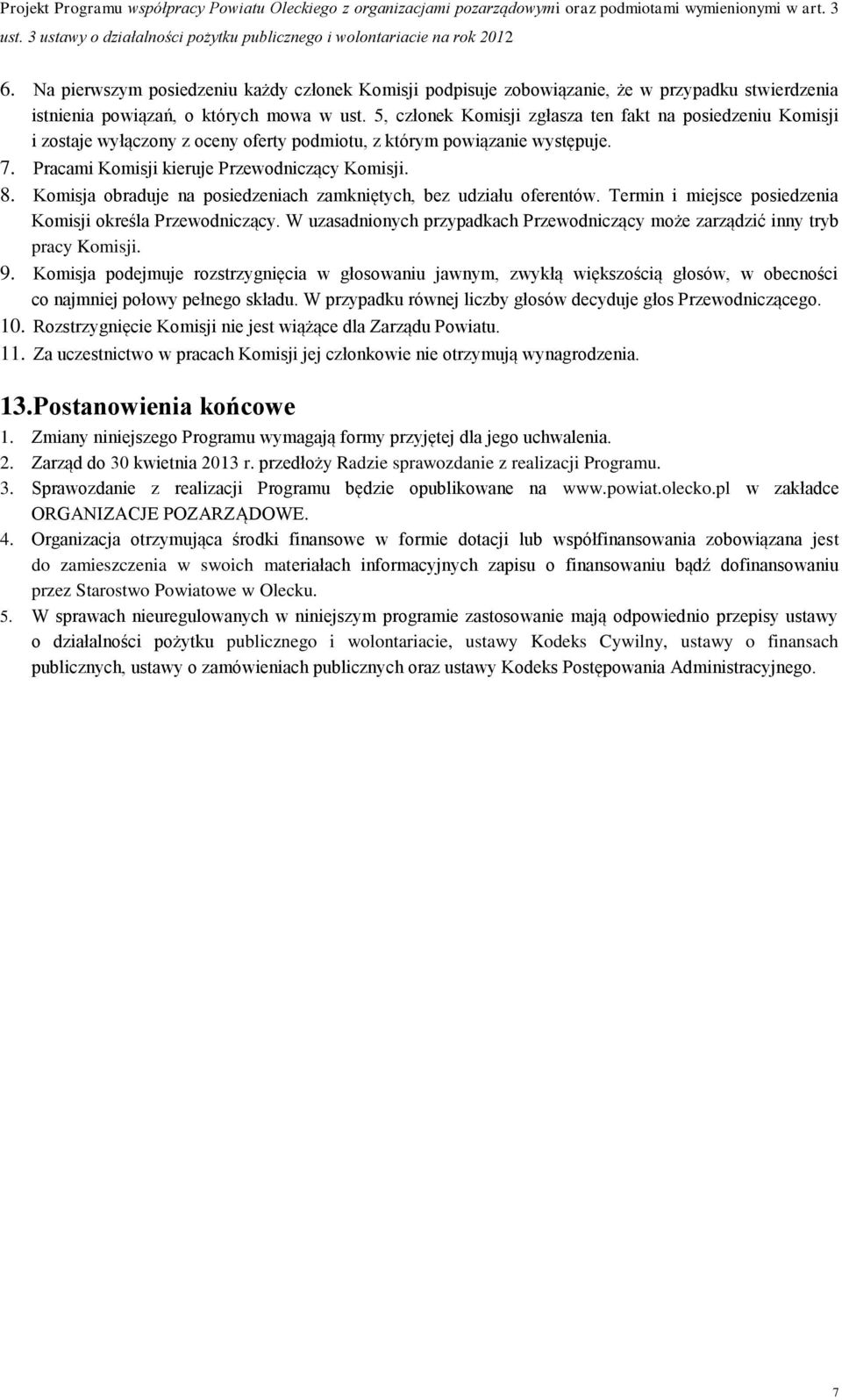 Komisja obraduje na posiedzeniach zamkniętych, bez udziału oferentów. Termin i miejsce posiedzenia Komisji określa Przewodniczący.