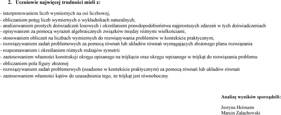 wymiernych do rozwiązywania problemów w kontekście praktycznym, - rozwiązywaniem zadań problemowych za pomocą równań lub układów równań wymagających złożonego planu rozwiązania - rozpoznawaniem i