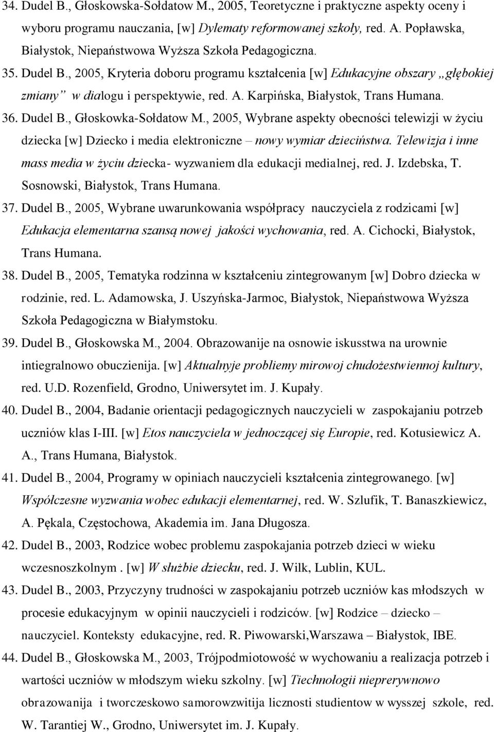 Karpińska, Białystok, Trans Humana. 36. Dudel B., Głoskowka-Sołdatow M., 2005, Wybrane aspekty obecności telewizji w życiu dziecka [w] Dziecko i media elektroniczne nowy wymiar dzieciństwa.