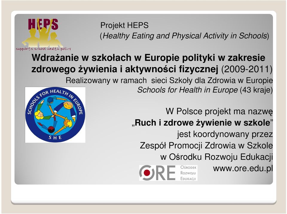 Zdrowia w Europie Schools for Health in Europe (43 kraje) W Polsce projekt ma nazwę Ruch i zdrowe
