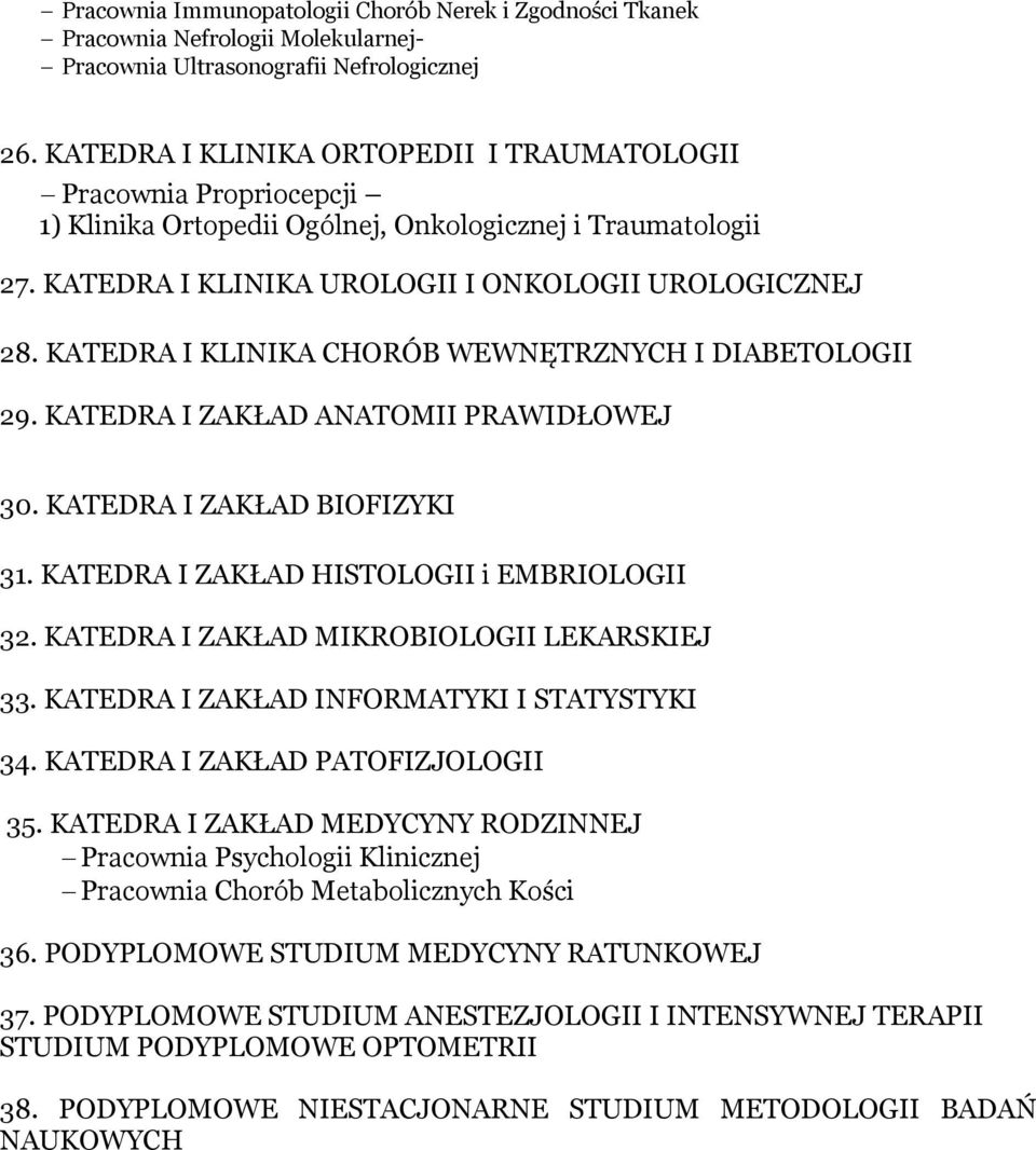 KATEDRA I KLINIKA CHORÓB WEWNĘTRZNYCH I DIABETOLOGII 29. KATEDRA I ZAKŁAD ANATOMII PRAWIDŁOWEJ 30. KATEDRA I ZAKŁAD BIOFIZYKI 31. KATEDRA I ZAKŁAD HISTOLOGII i EMBRIOLOGII 32.