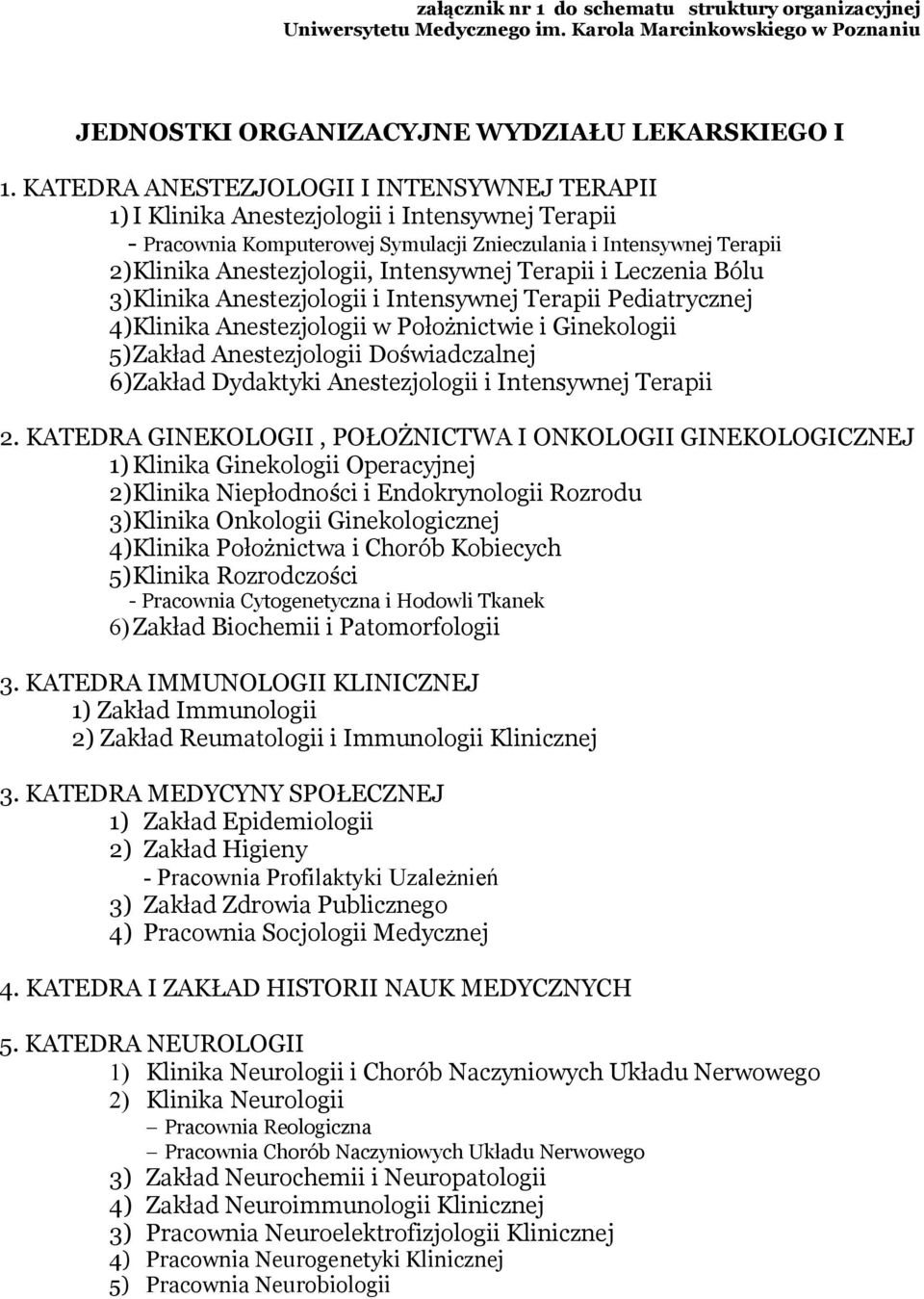 Intensywnej Terapii i Leczenia Bólu 3) Klinika Anestezjologii i Intensywnej Terapii Pediatrycznej 4) Klinika Anestezjologii w Położnictwie i Ginekologii 5) Zakład Anestezjologii Doświadczalnej 6)