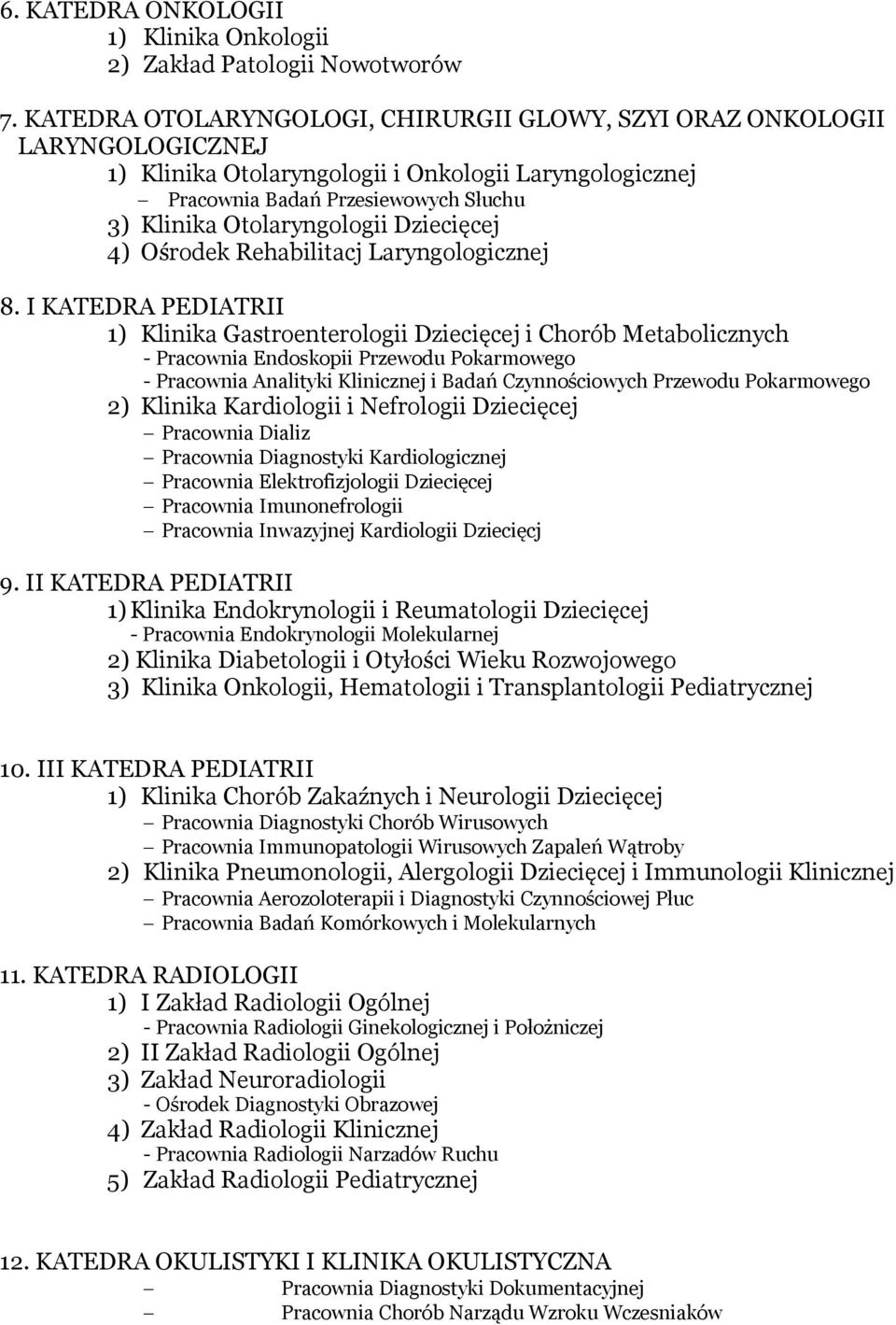 Dziecięcej 4) Ośrodek Rehabilitacj Laryngologicznej 8.