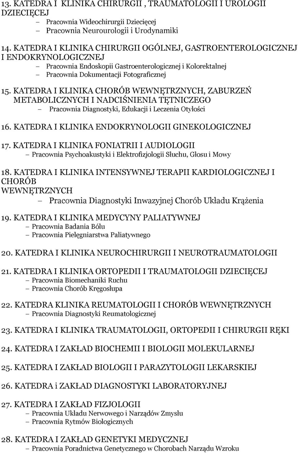 KATEDRA I KLINIKA CHORÓB WEWNĘTRZNYCH, ZABURZEŃ METABOLICZNYCH I NADCIŚNIENIA TĘTNICZEGO Pracownia Diagnostyki, Edukacji i Leczenia Otyłości 16. KATEDRA I KLINIKA ENDOKRYNOLOGII GINEKOLOGICZNEJ 17.