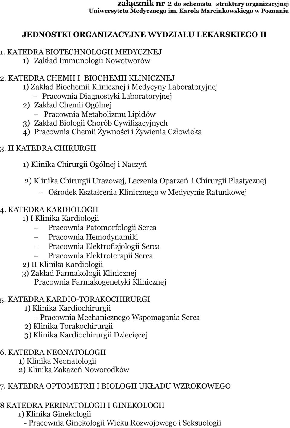 KATEDRA CHEMII I BIOCHEMII KLINICZNEJ 1) Zakład Biochemii Klinicznej i Medycyny Laboratoryjnej Pracownia Diagnostyki Laboratoryjnej 2) Zakład Chemii Ogólnej Pracownia Metabolizmu Lipidów 3) Zakład