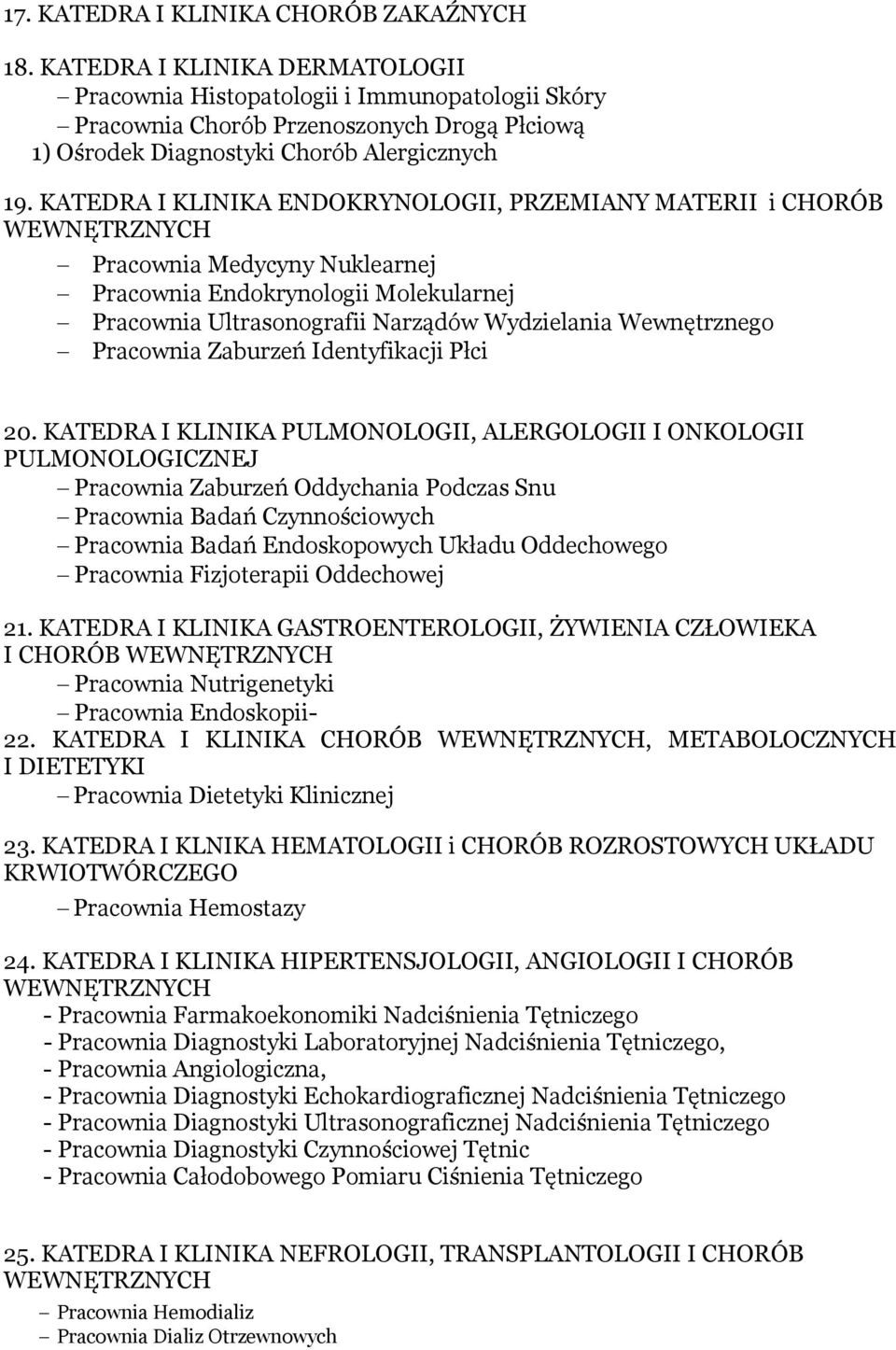 KATEDRA I KLINIKA ENDOKRYNOLOGII, PRZEMIANY MATERII i CHORÓB WEWNĘTRZNYCH Pracownia Medycyny Nuklearnej Pracownia Endokrynologii Molekularnej Pracownia Ultrasonografii Narządów Wydzielania