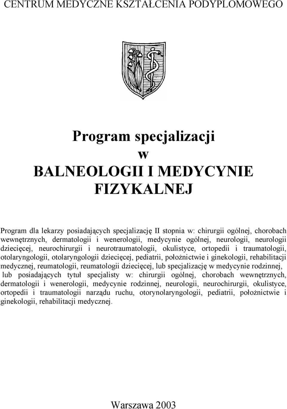 otolaryngologii dziecięcej, pediatrii, położnictwie i ginekologii, rehabilitacji medycznej, reumatologii, reumatologii dziecięcej, lub specjalizację w medycynie rodzinnej, lub posiadających tytuł