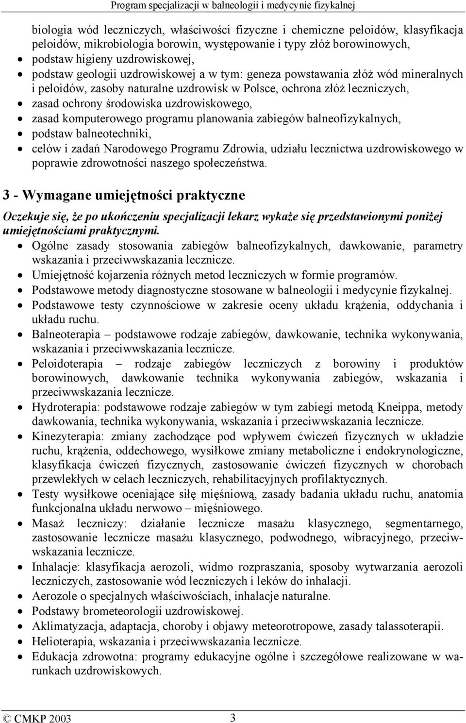 komputerowego programu planowania zabiegów balneofizykalnych, podstaw balneotechniki, celów i zadań Narodowego Programu Zdrowia, udziału lecznictwa uzdrowiskowego w poprawie zdrowotności naszego