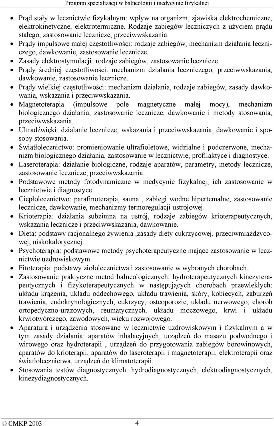 Prądy impulsowe małej częstotliwości: rodzaje zabiegów, mechanizm działania leczniczego, dawkowanie, zastosowanie lecznicze. Zasady elektrostymulacji: rodzaje zabiegów, zastosowanie lecznicze.