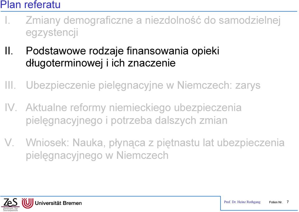 Niemczech: zarys Aktualne reformy niemieckiego ubezpieczenia pielęgnacyjnego i potrzeba dalszych zmian V.