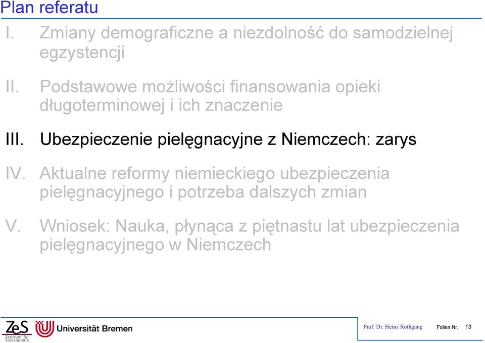 Niemczech: zarys Aktualne reformy niemieckiego ubezpieczenia pielęgnacyjnego i potrzeba dalszych zmian V.